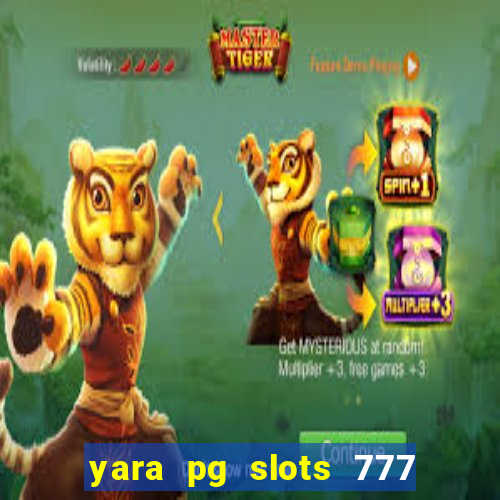 yara pg slots 777 paga mesmo